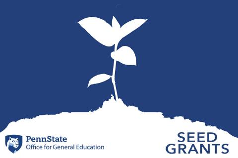 Penn State Office for General Education Seed Grants, with the graphic of a seedling in dirt.