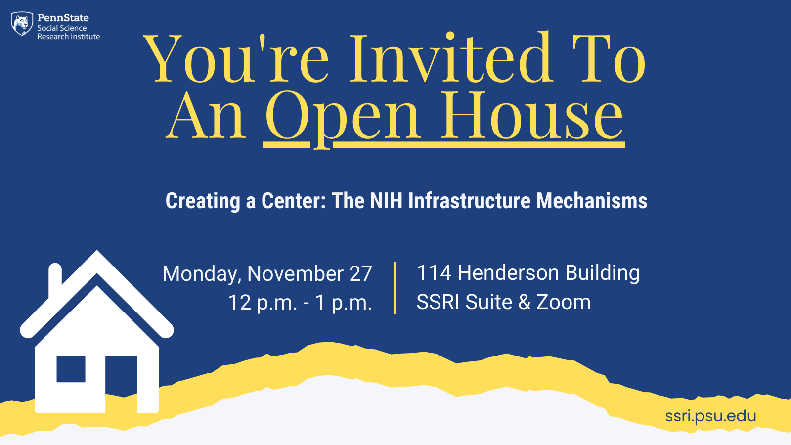 Dark blue graphic with white house at the bottom that says "you're invited to an open house" for the "creating a center: the NIH infrastructure mechanisms" on Monday, November 27 from 12pm to 1pm in 114 Henderson Building, SSRI Suite and on Zoom.