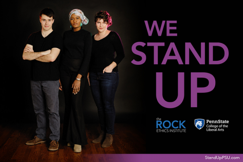 We Stand Up. The Rock Ethics Institute Penn State College of the Liberal Arts.